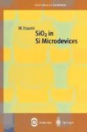 Sio2 In Si Microdevices di Manabu Itsumi edito da Springer-verlag Berlin And Heidelberg Gmbh & Co. Kg