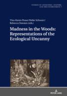 Madness In The Woods: Representations Of The Ecological Uncanny edito da Peter Lang Ag