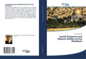 Jewish Diasporas and Migrant Settlers on the Westbank di Danny Raymond edito da GlobeEdit