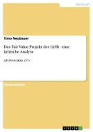 Das Fair Value-Projekt des IASB - eine kritische Analyse di Timo Neubauer edito da GRIN Publishing