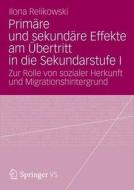 Primäre und sekundäre Effekte am Übertritt in die Sekundarstufe I di Ilona Relikowski edito da Springer Fachmedien Wiesbaden