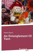 An Entanglement Of Yarn di Paula Glynn edito da united p.c. Verlag