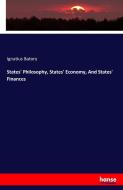 States' Philosophy, States' Economy, And States' Finances di Ignatius Batory edito da hansebooks