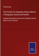 The Civil Service Geography: Being a Manual of Geography, General and Political di Thomas Gray edito da Salzwasser-Verlag GmbH