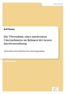 Die Übernahme eines insolventen Unternehmens im Rahmen der neuen Insolvenzordnung di Rolf Becker edito da Diplom.de
