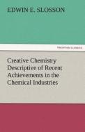 Creative Chemistry Descriptive of Recent Achievements in the Chemical Industries di Edwin E. Slosson edito da TREDITION CLASSICS