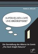 Superhelden-Cape und Krückstock? Die Darstellung des Alterns im Comic "The Dark Knight Returns" di Tobias A. Müller edito da Diplomica Verlag