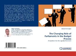 The Changing Role of Parliaments in the Budget Process di Ashaba Hannington edito da LAP Lambert Acad. Publ.