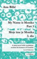 My Name is Monika - Part 3 / Moje ime je Monika - 3. dio di Ana Bilic edito da Croatian-Made-Easy.com
