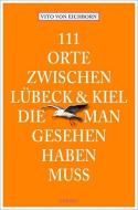 111 Orte zwischen Lübeck und Kiel, die man gesehen haben muss di Vito von Eichborn edito da Emons Verlag