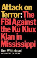 Attack on Terror The FBI Against the Ku Klux Klan in Mississippi di Don Whitehead edito da Ishi Press