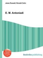 E. M. Antoniadi di Jesse Russell, Ronald Cohn edito da Book On Demand Ltd.