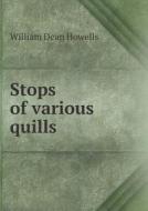 Stops Of Various Quills di William Dean Howells edito da Book On Demand Ltd.