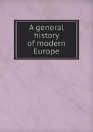 A General History Of Modern Europe di John G Shea edito da Book On Demand Ltd.