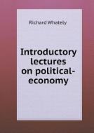 Introductory Lectures On Political-economy di Richard Whately edito da Book On Demand Ltd.