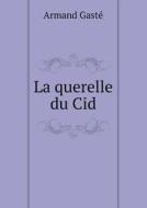 La Querelle Du Cid di Armand Gaste edito da Book On Demand Ltd.