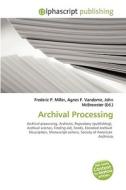 Archival Processing di #Miller,  Frederic P. Vandome,  Agnes F. Mcbrewster,  John edito da Vdm Publishing House