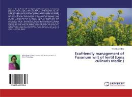 Ecofriendly management of Fusarium wilt of lentil (Lens culinaris Medic.) di Khushboo Dubey edito da LAP Lambert Academic Publishing
