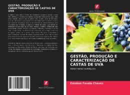 GESTAO, PRODUCAO E CARACTERIZACAO DE CASTAS DE UVA di Favela-Chavez Esteban Favela-Chavez edito da KS OmniScriptum Publishing