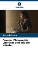Frauen, Philosophie, Literatur und andere Künste di Gioconda Espina edito da Verlag Unser Wissen