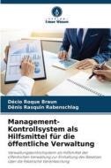 Management-Kontrollsystem als Hilfsmittel für die öffentliche Verwaltung di Décio Roque Braun, Dênis Rasquin Rabenschlag edito da Verlag Unser Wissen