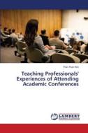 Teaching Professionals' Experiences of Attending Academic Conferences di Than Than Win edito da LAP LAMBERT Academic Publishing