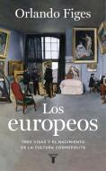 Los europeos : tres vidas y el nacimiento de la cultura cosmopolita di Orlando Figes edito da Taurus
