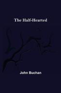 The Half-Hearted di John Buchan edito da Alpha Editions