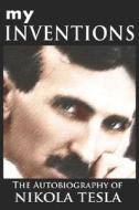 My Inventions: The Autobiography of Nikola Tesla di Nikola Tesla edito da WWW.BNPUBLISHING.COM