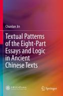 Textual Patterns of the Eight-Part Essays and Logic in Ancient Chinese Texts di Chunlan Jin edito da Springer Singapore