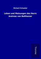 Leben und Meinungen des Herrn Andreas von Balthesser di Richard Schaukal edito da TP Verone Publishing