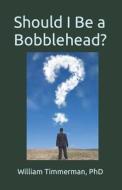 Should I Be A Bobblehead? edito da Independently Published