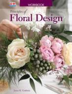 Principles of Floral Design di Joyce K Grattoni edito da Goodheart-Wilcox Publisher