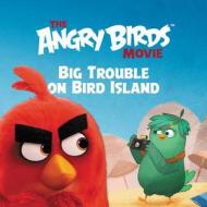 The Angry Birds Movie: Big Trouble on Bird Island di Sarah Hines Stephens edito da HARPER FESTIVAL