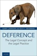 Deference: The Legal Concept and the Legal Practice di Gary Lawson, Guy I. Seidman edito da OXFORD UNIV PR