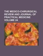 The Medico-Chirurgical Review and Journal of Practical Medicine (Volume 24) di Unknown Author, Anonymous edito da Rarebooksclub.com