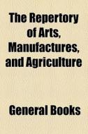 The Repertory Of Arts, Manufactures, And Agriculture di Books Group edito da General Books Llc