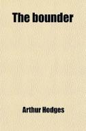 The Bounder; A Vulgar Tale di Arthur Hodges edito da General Books Llc