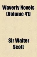 Waverly Novels (volume 41) di Walter Scott, Sir Walter Scott edito da General Books Llc