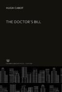 The Doctor'S Bill di Hugh Cabot edito da Columbia University Press