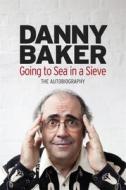 Going To Sea In A Sieve di Danny Baker edito da Orion Publishing Co