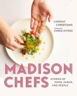 Madison Chefs di Lindsay Christians, Chris Hynes edito da University Of Wisconsin Press
