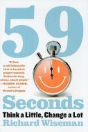 59 Seconds: Think a Little, Change a Lot di Richard Wiseman edito da Knopf Publishing Group