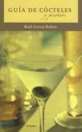 Guia de Cocteles y Picoteos di Raul Correa Brahm edito da Random House Espanol
