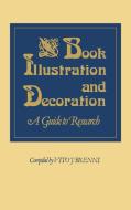 Book Illustration and Decoration di Vito Joseph Brenni edito da Greenwood Press