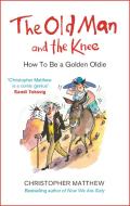 The Old Man and the Knee di Christopher Matthew edito da Little, Brown Book Group