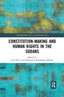 Constitution-making And Human Rights In The Sudans di Lutz Oette, Mohamed Abdelsalam Babiker edito da Taylor & Francis Ltd
