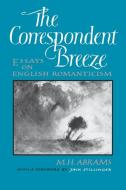 The Correspondent Breeze - Essays on English Romanticism di M. H. Abrams edito da W. W. Norton & Company