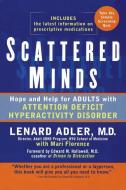 Scattered Minds: Hope and Help for Adults with Attention Deficit Hyperactivity Disorder di Lenard Adler, Mari Florence edito da PERIGEE BOOKS
