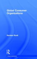 Global Consumer Organizations di Karsten (University of Copenhagen Ronit edito da Taylor & Francis Ltd